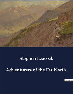 Adventurers of the Far North - Leacock, Stephen