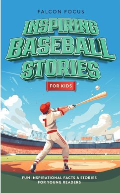 Inspiring Baseball Stories For Kids - Fun, Inspirational Facts & Stories For Young Readers - Focus, Falcon