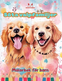 Söta valpfamiljer - Målarbok för barn - Kreativa scener av kärleksfulla och lekfulla hundfamiljer - Editions, Colorful Fun