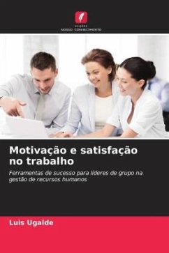 Motivação e satisfação no trabalho - Ugalde, Luis