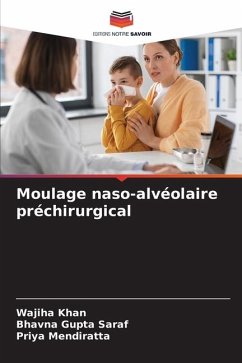 Moulage naso-alvéolaire préchirurgical - Khan, Wajiha;Gupta Saraf, Bhavna;Mendiratta, Priya