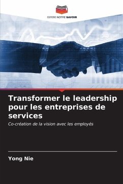 Transformer le leadership pour les entreprises de services - Nie, Yong