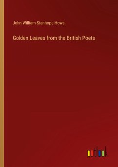 Golden Leaves from the British Poets - Hows, John William Stanhope