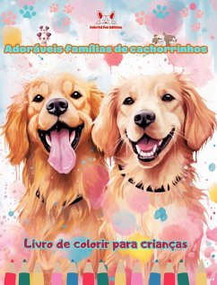 Adoráveis famílias de cachorrinhos - Livro de colorir para crianças - Cenas criativas de famílias cães cativantes - Editions, Colorful Fun