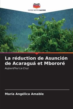 La réduction de Asunción de Acaraguá et Mbororé - Amable, María Angélica