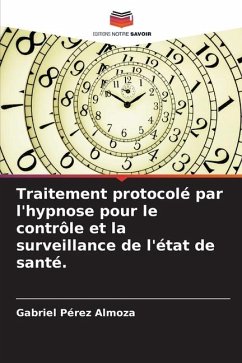 Traitement protocolé par l'hypnose pour le contrôle et la surveillance de l'état de santé. - Pérez Almoza, Gabriel