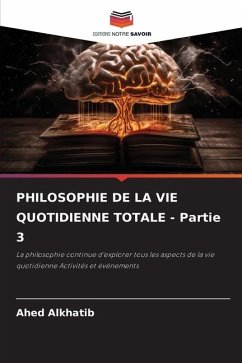 PHILOSOPHIE DE LA VIE QUOTIDIENNE TOTALE - Partie 3 - Alkhatib, Ahed