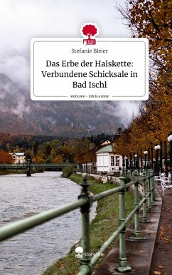 Das Erbe der Halskette: Verbundene Schicksale in Bad Ischl. Life is a Story - story.one - Bleier, Stefanie