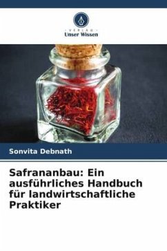 Safrananbau: Ein ausführliches Handbuch für landwirtschaftliche Praktiker - Debnath, Sonvita