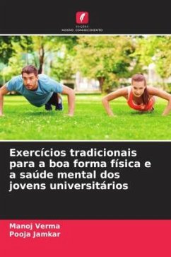 Exercícios tradicionais para a boa forma física e a saúde mental dos jovens universitários - Verma, Manoj;Jamkar, Pooja