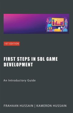 First Steps in SDL Game Development - Hussain, Frahaan; Hussain, Kameron