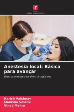 Anestesia local: Básica para avançar - VAISHNAV, HARISH;Solanki, Manisha;Mehra, Vinod