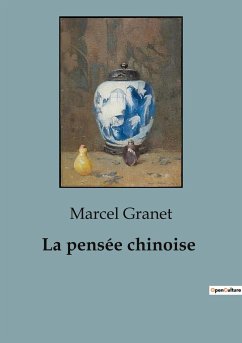 La pensée chinoise - Granet, Marcel