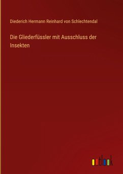 Die Gliederfüssler mit Ausschluss der Insekten - Schlechtendal, Diederich Hermann Reinhard von