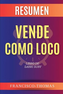 Resumen de Vende Como Loco Libro de Sabri Suby - Thomas, Francisco