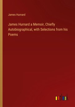 James Hurnard a Memoir, Chiefly Autobiographical, with Selections from his Poems