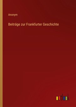 Beiträge zur Frankfurter Geschichte - Anonym