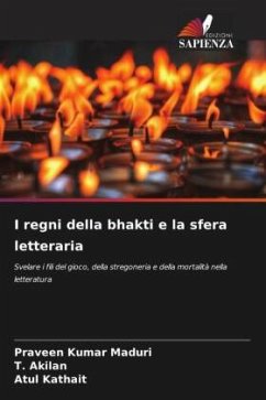 I regni della bhakti e la sfera letteraria - Maduri, Praveen Kumar;Akilan, T.;Kathait, Atul