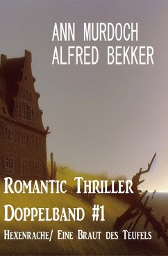 Romantic Thriller Doppelband #1 Hexenrache/ Eine Braut des Teufels (eBook, ePUB) - Bekker, Alfred; Murdoch, Ann