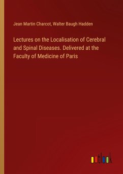 Lectures on the Localisation of Cerebral and Spinal Diseases. Delivered at the Faculty of Medicine of Paris