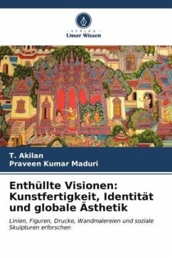 Enthüllte Visionen: Kunstfertigkeit, Identität und globale Ästhetik - Akilan, T.;Maduri, Praveen Kumar