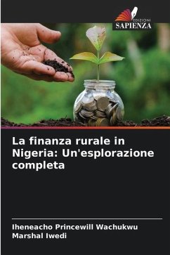 La finanza rurale in Nigeria: Un'esplorazione completa - Wachukwu, Iheneacho Princewill;Iwedi, Marshal