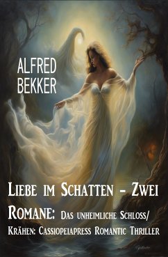 Liebe im Schatten - Zwei Romane: Das unheimliche Schloss/ Krähen: Cassiopeiapress Romantic Thriller (eBook, ePUB) - Bekker, Alfred