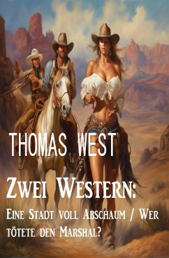 Zwei Western: Eine Stadt voll Abschaum / Wer tötete den Marshal? (eBook, ePUB) - West, Thomas