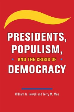 Presidents, Populism, and the Crisis of Democracy (eBook, ePUB) - Howell, William G.; Moe, Terry M.