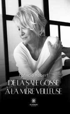 De la sale gosse à la mère veilleuse (eBook, ePUB) - Robert, Patricia