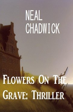 Flowers On The Grave: Thriller (eBook, ePUB) - Chadwick, Neal