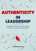 Authenticity in Leadership: Strategies to Make a Lasting Impact Amidst Complexity and Uncertainty (eBook, ePUB)