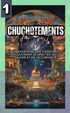 Cover Chuchotements d'Esprit: Un Kaléidoscope d'Énigmes Couvrant le Specter du Savoir et de la Curiosité (Jeux Cérébraux Multifacettes qui Tordent l'Esprit, #1) (eBook, ePUB)
