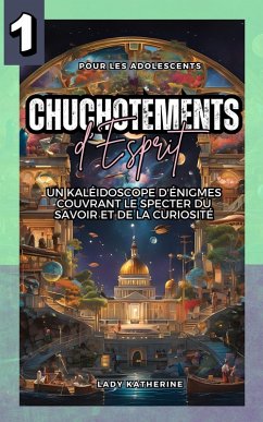 Chuchotements d'Esprit: Un Kaléidoscope d'Énigmes Couvrant le Specter du Savoir et de la Curiosité (Jeux Cérébraux Multifacettes qui Tordent l'Esprit, #1) (eBook, ePUB) - Katherine, Lady