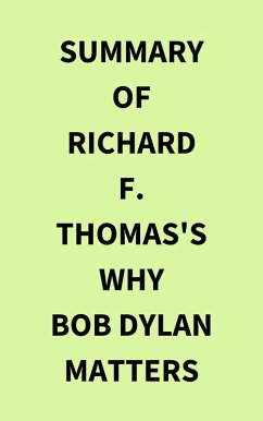 Summary of Richard F. Thomas's Why Bob Dylan Matters (eBook, ePUB) - IRB Media