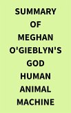 Summary of Meghan O'Gieblyn's God Human Animal Machine (eBook, ePUB) Summary of Meghan O'Gieblyn's God Human Animal Machine (eBook, ePUB)