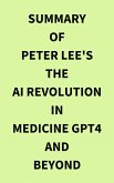 Summary of Peter Lee's The AI Revolution in Medicine GPT4 and Beyond (eBook, ePUB)