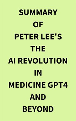 Cover Summary of Peter Lee's The AI Revolution in Medicine GPT4 and Beyond (eBook, ePUB)