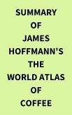 Summary of James Hoffmann's The World Atlas of Coffee (eBook, ePUB)