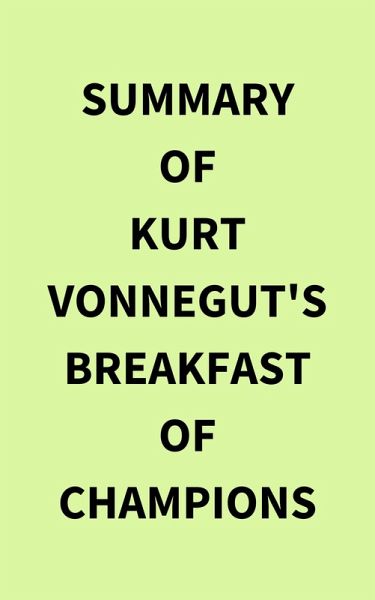 Summary of Kurt Vonnegut's Breakfast of Champions (eBook, ePUB) Summary of Kurt Vonnegut's Breakfast of Champions (eBook, ePUB)