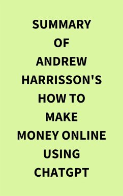 Summary of Andrew Harrisson's How to Make Money Online Using ChatGPT (eBook, ePUB) - IRB Media