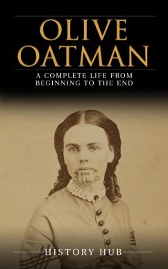 Olive Oatman: A Complete Life from Beginning to the End (eBook, ePUB) - Hub, History