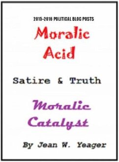 MORALIC ACID Satire & Truth MORALIC CATALYST (eBook, ePUB) - Yeager, Jean