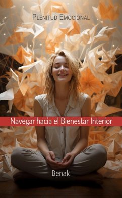 Plenitud Emocional: Navegar Hacia el Bienestar Interior (Desarrollo Personal) (eBook, ePUB) - Benak