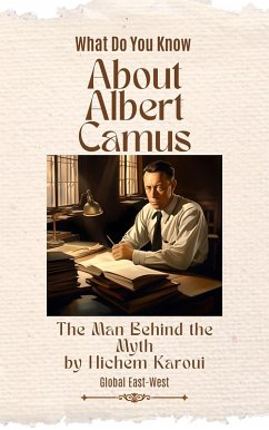 About Albert Camus: The Man Behind the Myth (eBook, ePUB) - Karoui, Hichem