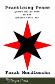 Practicing Peace: Quaker Relief Work in the Spanish Civil War (eBook, ePUB)