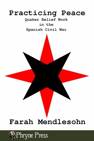 Practicing Peace: Quaker Relief Work in the Spanish Civil War (eBook, ePUB)