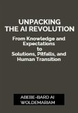 Unpacking the AI Revolution: From Knowledge and Expectations to Solutions, Pitfalls, and Human Transition (1A, #1) (eBook, ePUB)