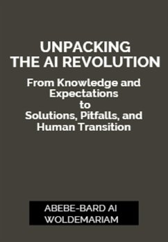 Unpacking the AI Revolution: From Knowledge and Expectations to Solutions, Pitfalls, and Human Transition (1A, #1) (eBook, ePUB) - Woldemariam, Abebe-Bard Ai