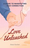 Love Unleashed: A Guide to Manifesting True Connection (eBook, ePUB)